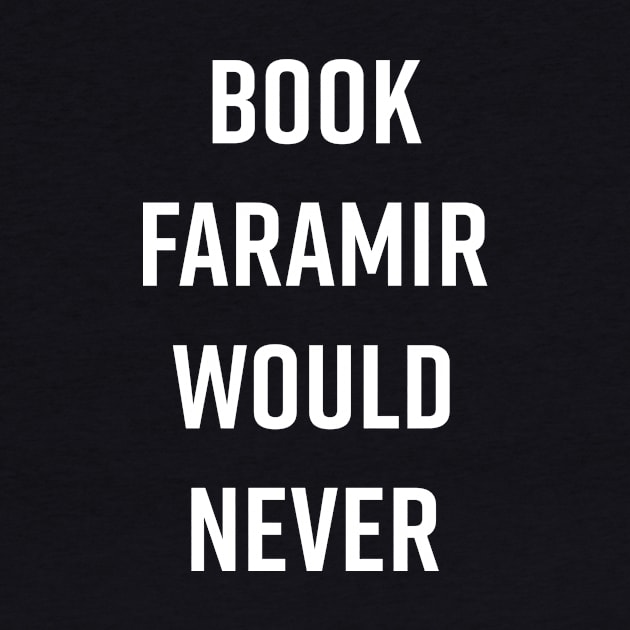 Book Faramir Would Never - White Text by LunarFox